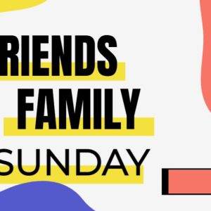 Colorful abstract design with bold text stating Friends & Family Sunday.