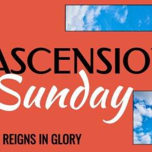 Ascension Sunday poster with blue skies and text 'He Reigns in Glory'