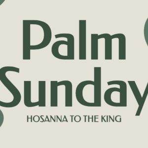 Palm Sunday graphic with tropical leaves and the phrase "Hosanna to the King"