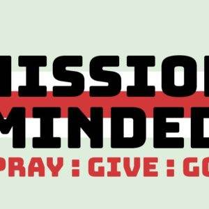 Mission Minded graphic with powerful quote - Pray: Give: Go.