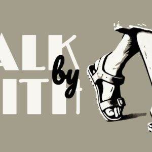 Silhouette of sandaled feet with text "Walk by Faith" on gray background