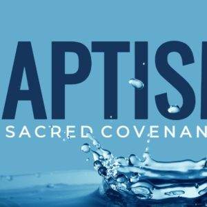 Baptism water splash with the text "BAPTISM: A Sacred Covenant"