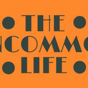 Orange and black themed graphic with the text "The Uncommon Life"