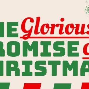 Festive Christmas design with red and green snowflakes and text "The Glorious Promise of Christmas."