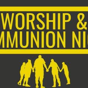 Group silhouetted against a bold "Worship & Communion Night" banner.