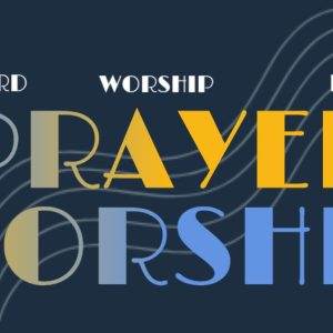 Graphic with the words prayer and worship in colorful typography on a dark background.