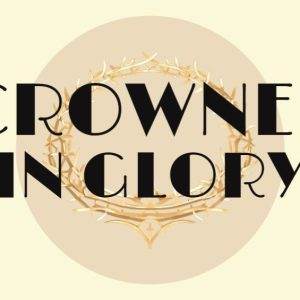 Elegant crown of thorns with bold "Crowned in Glory" text on a subtle background.