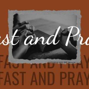 Hands clasped in prayer over a Bible with the words "Fast and Pray" overlayed on a rustic background.