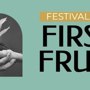 Hands holding soil with a young plant, symbolizing growth and harvest, alongside the text "Festival of First Fruit."