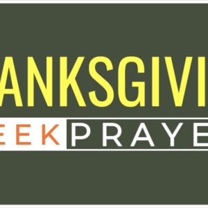 Bold text highlighting Thanksgiving Week Prayer on a green background.