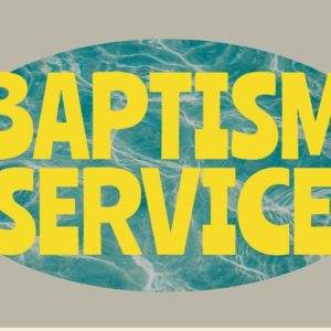 Baptism service announcement with bold yellow text over a water background.