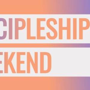 Colorful graphic with bold text reading "Discipleship Weekend" on a gradient background.