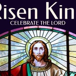 Stained glass art depicting a risen figure with outstretched arms under the words "Risen King Celebrate the Lord".