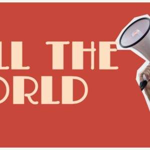 Hand holding a megaphone against a red background with text saying "Tell the World".