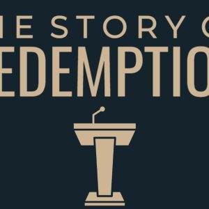 Graphic of a podium with the text 'The Story of Redemption' above it.