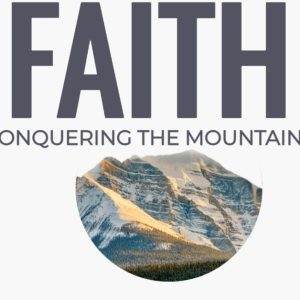 Majestic mountains under sunlight with bold text "Faith: Conquering the Mountains".