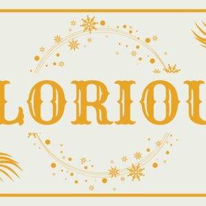 Festive graphic with "GLORIOUS" in bold, surrounded by snowflakes and palm leaves.