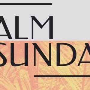 Palm Sunday graphic with stylized text over a background of palm leaves.