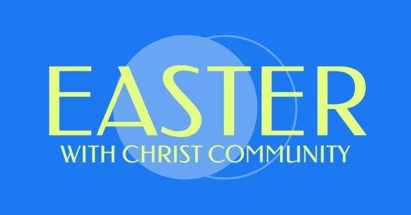 Easter celebration graphic with Christ Community theme in bright blue and yellow hues.